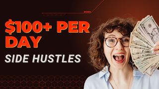 Top 20 BEST Side Hustles That Make $100+ Per day