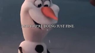 Olaf once said " HEALING IS WEIRD"