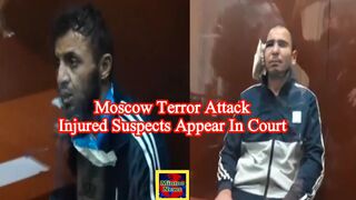 Moscow terror attack - injured suspects appear in court accused of killing 137 people