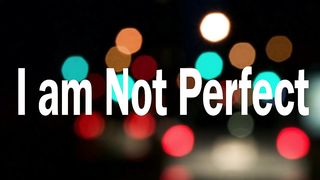 I Am Not Perfect |