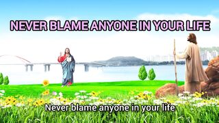 Never blame anyone in your life