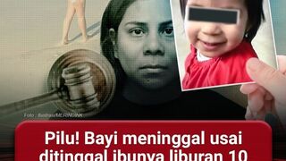 Pilu! Bayi Meninggal Usai ditinggalkan Ibunya liburan 10 Hari, Hakim Menangis Saat Bacakan Dakwa