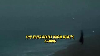 You never really know what's coming.