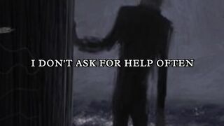 - I don't ask for help often.