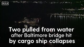 Two pulled from water after Baltimore bridge hit by cargo ship collapses