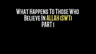 What Happens To Those Who Believe In ALLAH (SWT) | Part 1 |  Editz