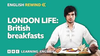 English Rewind - London Life: British breakfasts