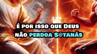 É por isso que Deus não perdoa satanás!