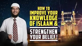 How to Improve your Knowledge of  and strengthen your Belief! – Fariq Zakir Naik