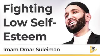 How to Fight Low Self Esteem |  Tips to overcome Low Self Esteem - Omar Suleiman