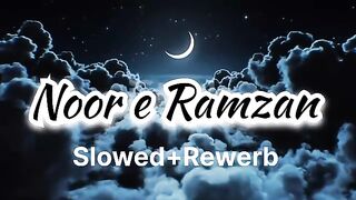 Noor e Ramzan slowed Rewerb naat #islamicvideo #vidioviral #youtubevidio