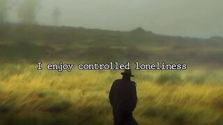I Enjoy Controlled Loneliness..