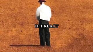I'm Slowly Learning That Even I react..