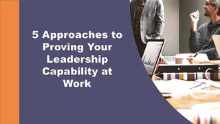 5 Approaches to Proving Your Leadership Capability at Work