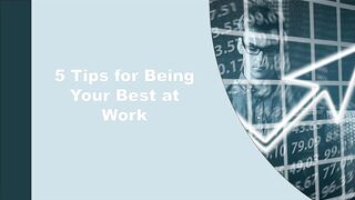 5 Tips for Being Your Best at Work