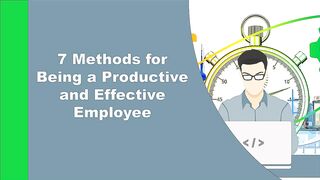 7 Methods for Being a Productive and Effective Employee