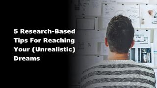 5 Research-Based Tips for Reaching Your Unrealistic Dreams
