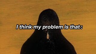 I think my problem Is that I don't talk about my feelings...