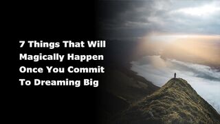 7 Things That Will Magically Happen Dreaming Big