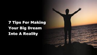 7 Tips for Making Your Big Dream into a Reality