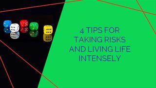 4 Tips for Taking Risks and Living Life Intensely