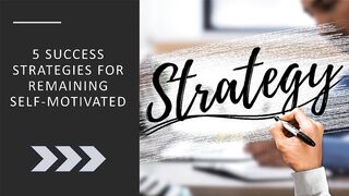5 Success Strategies for Remaining Self-Motivated