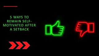 5 Ways to Remain Self-Motivated After a Setback