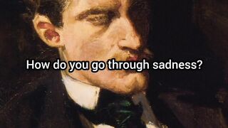 How do you go through sadness.....