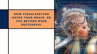 How Visualization Hacks Your Brain