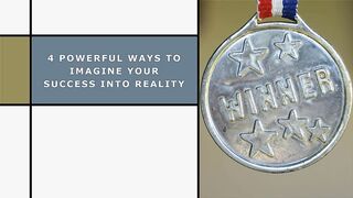 4 Powerful Ways to Imagine Your Success into Reality
