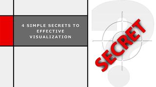 4 Simple Secrets to Effective Visualization