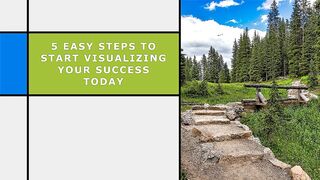 5 Easy Steps to Start Visualizing Your Success Today