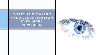 5 Tips for Making Your Visualization Even More Powerful