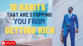 10 Habits That Are Stopping You from Getting Rich