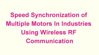 Speed Synchronization of Multiple Motors in Industries Using Wireless RF Communication