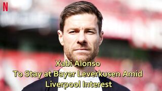 Xabi Alonso to stay at Bayer Leverkusen amid Liverpool interest