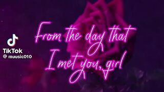 From the day I met you girl
