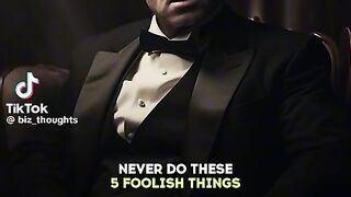 Foolish things you should never do