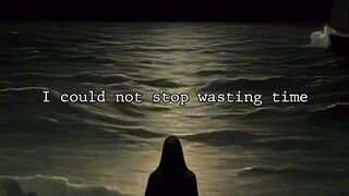 I Could Not Stop Wasting Time....