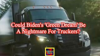 Could Biden's 'green dream' be a nightmare for truckers?