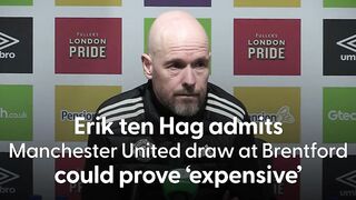 Erik ten Hag admits Manchester United draw at Brentford could prove 'expensive'