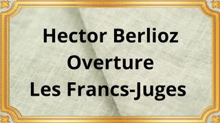 Hector Berlioz Overture, Les Francs Juges