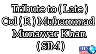 Tribute to Colonel Muhammad Munawar Khan #hdnewskharian