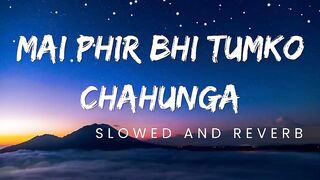 MAI PHIR BHI TUMKO CHAHUNGA