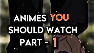 Anime you should watch part 1