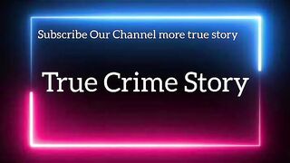 true crime story  Part 1