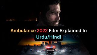 Ambulance 2022 Film Explained In Urdu_Hindi-Movie summarized hindi_urdu