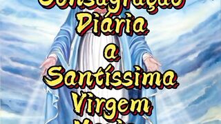 Consagração Diária a Santíssima Virgem Maria.