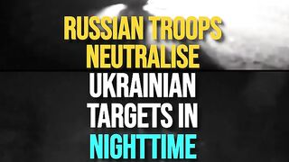 Russian Troops Neutralise Ukrainian Targets In Nighttime Combat _ Watch.