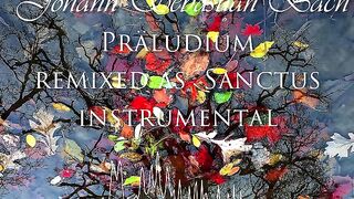 Bach - Präludium -remixed as  Sanctus - instrumental
